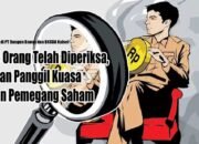 46 Orang Telah Diperiksa, akan Panggil Kuasa dan Pemegang Saham 